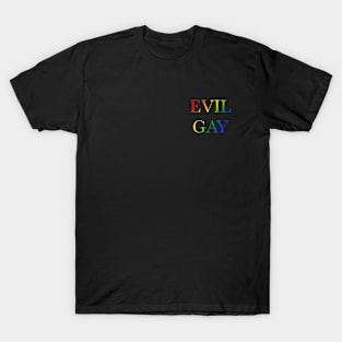 Evil Gay (rainbow text, small type) T-Shirt